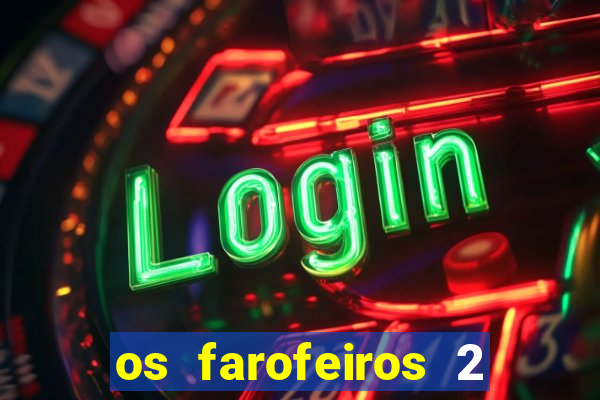 os farofeiros 2 rede canais